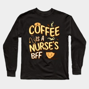 Coffee is a nurse's BFF Long Sleeve T-Shirt